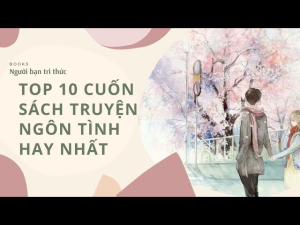 Top 10 cuốn sách ngôn tình hay nhất cảm động lòng người