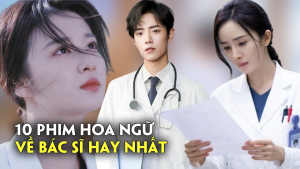 Top 10 phim về bác sĩ, phim đề tài y khoa hay nhất